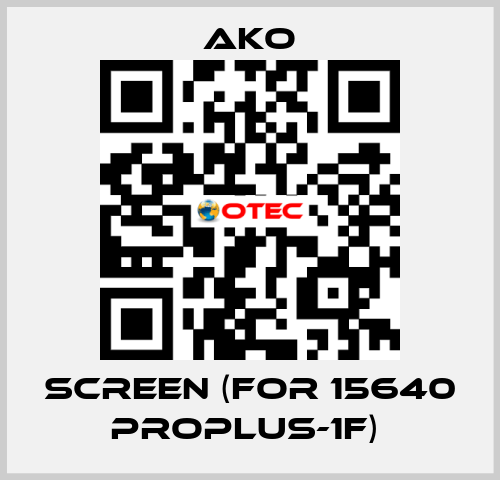 SCREEN (FOR 15640 PROPLUS-1F)  AKO