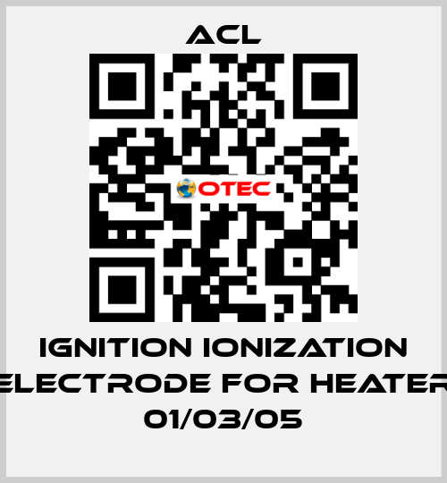 Ignition ionization electrode for Heater 01/03/05 ACL